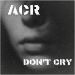 ACR - Don't Cry
