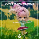 Inertia (US) - Don't Make Me Wait
