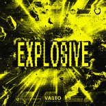Vasto - Explosive  (Original Mix)