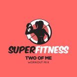 SuperFitness - Two Of Me (Workout Mix 134 bpm)