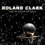 Roland Clark - The DJ Stole My Soul (Original Mix)