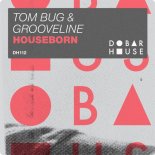Tom Bug & Grooveline - Houseborn