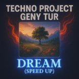 Techno Project & Geny Tur - Dream (Speed Up)
