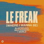 Blasterjaxx x Nile Rodgers x 1 World - Le Freak (Where I Wanna Be) [Extended Mix]