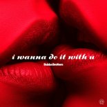 Bubba Brothers - I Wanna Do It With U (Original Mix)