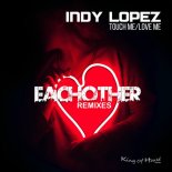 Indy Lopez - Touch Me - Love Me (Eachother Remix)