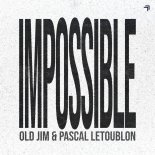Old Jim & Pascal Letoublon - Impossible (Extended Mix)