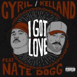 Cyril and Kelland Feat. Nate Dogg - I Got Love