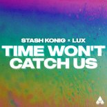 Stash Konig and LUX - Time Won't Catch Us