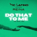 Reina, Vic Latino - Do That To Me (One More Time) [Extended Mix]