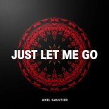 Axel Gaultier - Just Let Me Go (DJ Global Byte Mix)