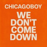 Chicagoboy - We Don't Come Down (Alternate Version)