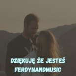 FerdynandMusic - DZIĘKUJĘ ŻE JESTEŚ