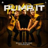 Aversion & Dual Damage - PUMP IT