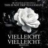 Dr. Peacock & Fortanoiza - This Is Not Trip Your Germany (Vielleicht Vielleicht Bootlegs)