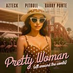 Azteck, Gabry Ponte & Pitbull - Pretty Woman (All Around The World)