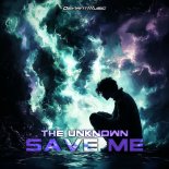 The Unknown - SAVE ME