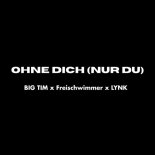 Big Tim & Freischwimmer Feat. Lynk - OHNE DICH (NUR DU)