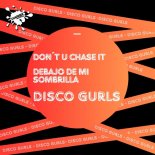 Disco Gurls - Don't U Chase It