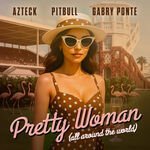 Gabry Ponte & Pitbull & Azteck - Pretty Woman (All Around The World) (Extended Mix)