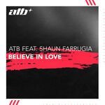 ATB & Shaun Farrugia - Believe In Love (Extended Mix)