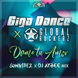 Giga Dance & Global Rockerz - Dame Tu Amor (Sunvibez & DJ Aybee Extended Mix)