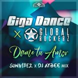 Giga Dance & Global Rockerz - Dame Tu Amor (Sunvibez & DJ Aybee Extended Mix)