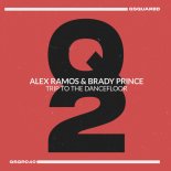 Alex Ramos, Brady Prince - Trip to the Dancefloor