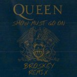 Queen - Show Must Go On (BROSKEY Remix)