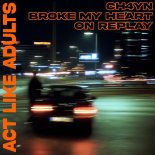 CH4YN - Broke My Heart on Replay
