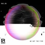 Max.On - We Got The Fire