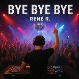 Rene R. - Bye Bye Bye