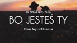 Dj Kinol feat.Alex - Bo Jesteś Ty (Cover Krzysztof Krawczyk)