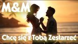 M&M - Chcę się z Tobą Zestarzeć | Piosenka na zaręczyny