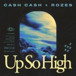 Cash Cash x ROZES - Up So High