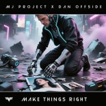 Mj-Project & Dan Offside - Make Things Right (Extended Mix)