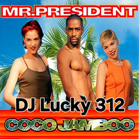Mr. President - Coco Jambo (DJ Lucky 312 Edit)