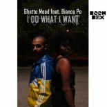 Ghetto Mood - I Do What I Want (feat. Bianca Po) (Original vocal mix)