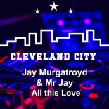 Mr Jay, Jay Murgatroyd - All This Love