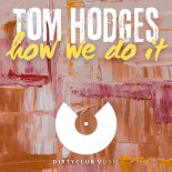 Tom Hodges - How We Do It (Original Mix)