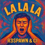 R3SPAWN & Ci - La La La