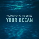 Vadim Adamov & Hardphol - Your Ocean