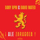 Dany Bpm & David Mateo - Ale Zaragoza!