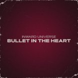 Inward Universe - Bullet In The Heart