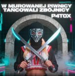 P4T0x - W Murowanej Piwnicy Tańcowali Zbójnicy [P4T0x Remix]