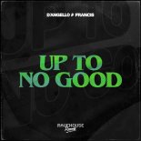 D'Angello & Francis - Up To No Good