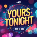 Rob le Duc - Yours Tonight