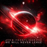 B-Frontliner, Frontliner & B-Front - We Will Never Leave (Extended Mix)