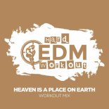 Hard EDM Workout - Heaven Is A Place On Earth (Workout Mix Edit 140 bpm)
