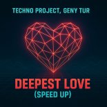 Techno Project & Geny Tur - Deepest Love (Speed Up)